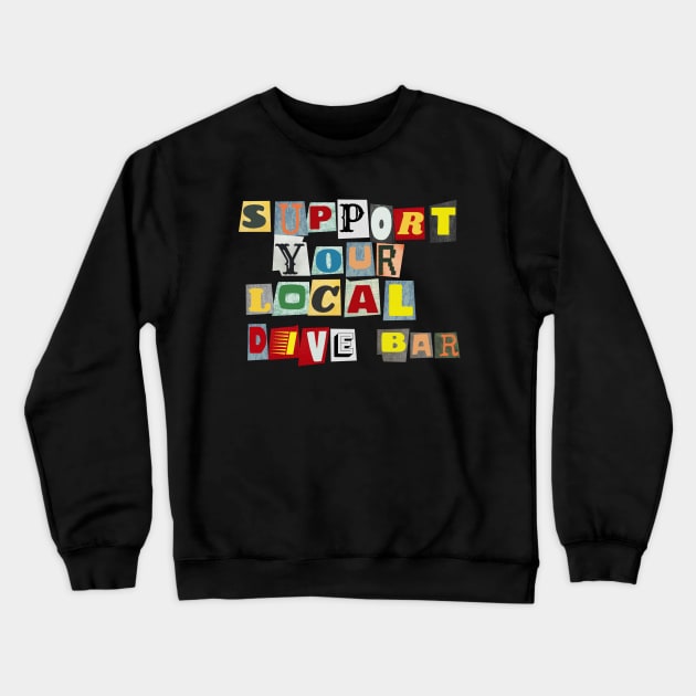 Support Your Local Dive Bar Crewneck Sweatshirt by PhraseAndPhrase